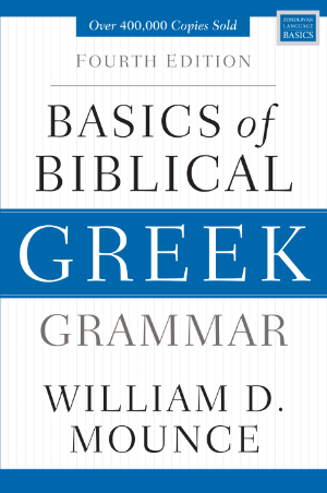 Basics of Biblical Greek Grammar: Fourth Edition, by William D. Mounce